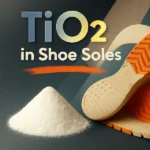 Titanium Dioxide in Shoe Soles, TiO2 footwear