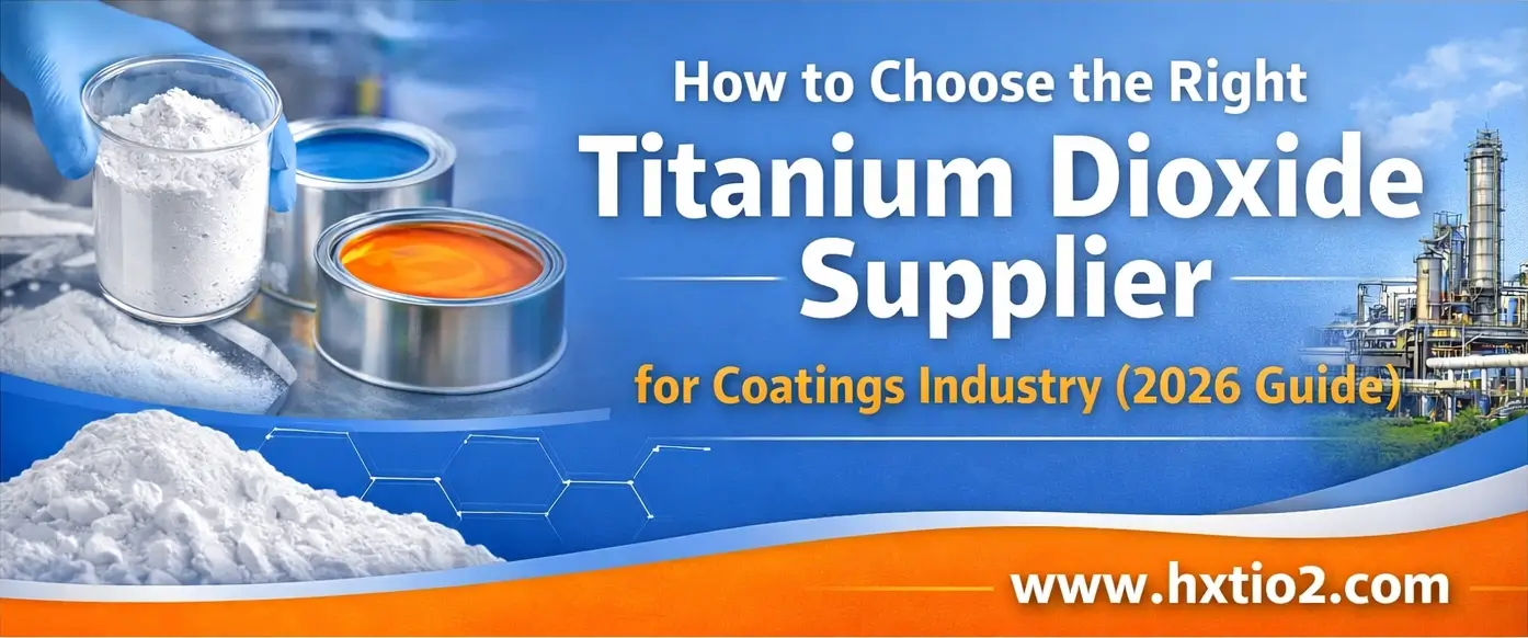 Guide to choosing a titanium dioxide supplier for coatings with TiO2 pigment samples and factory at hxtio2.com